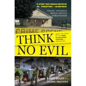 Think No Evil: Inside the Story of the Amish Schoolhouse Shooting...and Beyond - Paperback