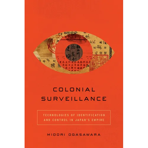 Colonial Surveillance: Technologies of Identification and Control in Japan's Empire - Paperback