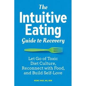 The Intuitive Eating Guide to Recovery: Let Go of Toxic Diet Culture, Reconnect with Food, and Build Self-Love - Paperback
