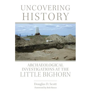 Uncovering History: Archaeological Investigations at the Little Bighorn - Paperback