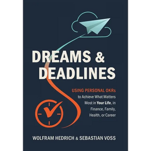 Dreams and Deadlines: Using Personal OKRs to Achieve What Matters Most in Your Life, in Finance, Family, Health, or Career - Hardcover