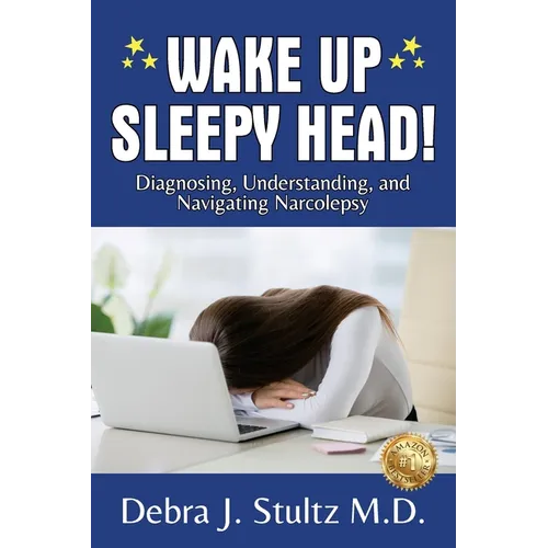 Wake Up Sleepy Head!: Diagnosing, Understanding, and Navigating Narcolepsy - Paperback