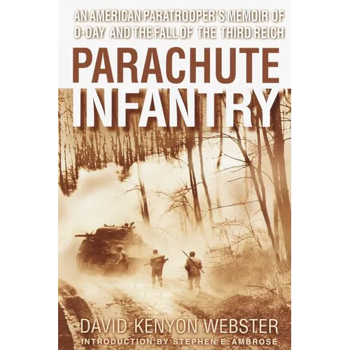 Parachute Infantry: An American Paratrooper's Memoir of D-Day and the Fall of the Third Reich - Paperback