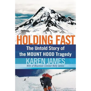 Holding Fast: The Untold Story of the Mount Hood Tragedy - Paperback