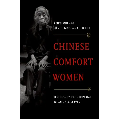 Chinese Comfort Women: Testimonies from Imperial Japan's Sex Slaves - Paperback