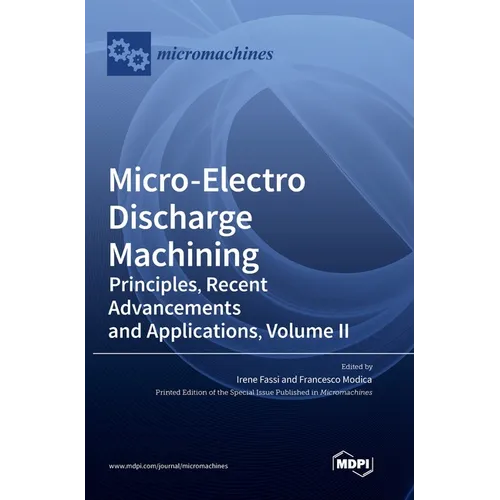 Micro-Electro Discharge Machining: Principles, Recent Advancements and Applications, Volume II - Hardcover