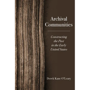 Archival Communities: Constructing the Past in the Early United States - Paperback