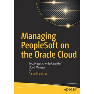 Managing PeopleSoft on the Oracle Cloud: Best Practices with PeopleSoft Cloud Manager - Paperback