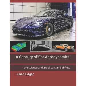 A Century of Car Aerodynamics: - the science and art of cars and airflow - Paperback