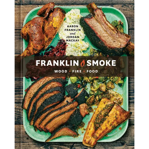 Franklin Smoke: Wood. Fire. Food. [A Cookbook] - Hardcover