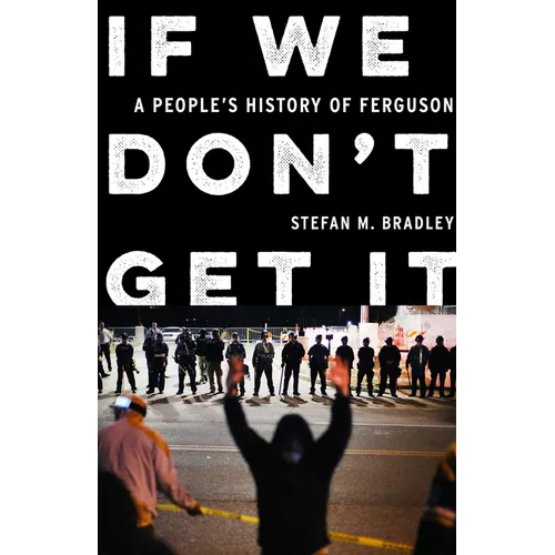 If We Don't Get It: A People's History of Ferguson