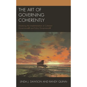 The Art of Governing Coherently: Mastering the Implementation of Coherent Governance(r) and Policy Governance(r) - Paperback