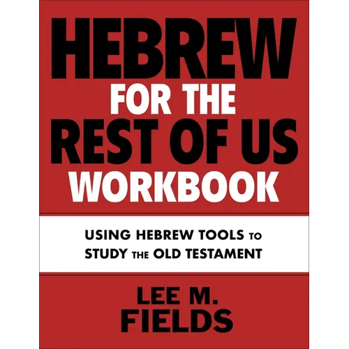 Hebrew for the Rest of Us Workbook: Using Hebrew Tools to Study the Old Testament - Paperback