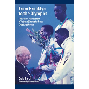 From Brooklyn to the Olympics: The Hall of Fame Career of Auburn University Track Coach Mel Rosen - Hardcover