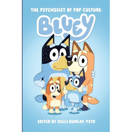 The Psychgeist of Pop Culture: Bluey - Paperback