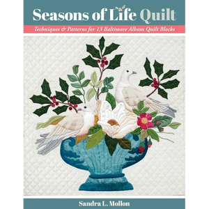 Seasons of Life Quilt: Techniques & Patterns for 13 Baltimore Album Quilt Blocks - Paperback