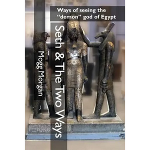 Seth & The Two Ways: Ways of seeing the "demon" god of Egypt - Paperback