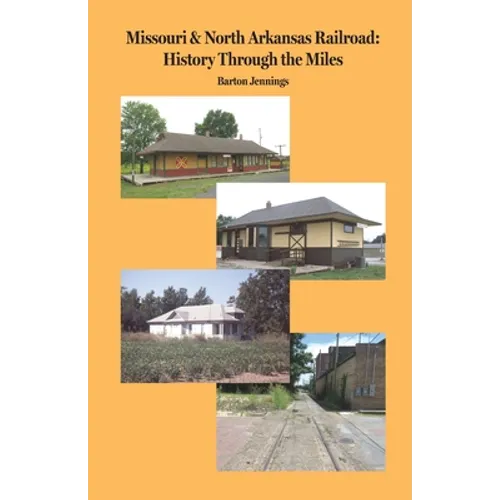 Missouri & North Arkansas Railroad: History Through the Miles - Paperback