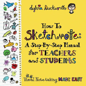 How To Sketchnote: A Step-by-Step Manual for Teachers and Students - Paperback