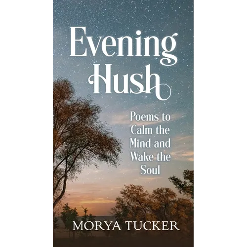 Evening Hush: Poems to Calm the Mind and Wake the Soul - Paperback