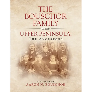 The Bouschor Family of the Upper Peninsula: The Ancestors - Paperback