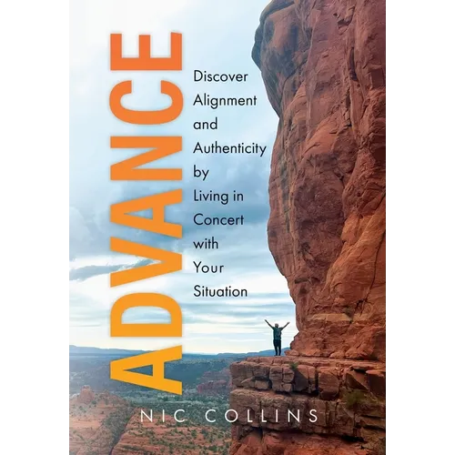Advance: Discover Alignment and Authenticity by Living in Concert with Your Situation - Hardcover