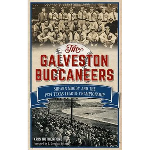 The Galveston Buccaneers: Shearn Moody and the 1934 Texas League Championship - Hardcover