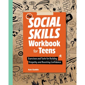 The Social Skills Workbook for Teens: Exercises and Tools for Building Empathy and Boosting Confidence - Paperback