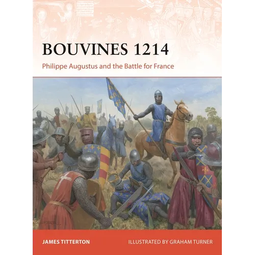 Bouvines 1214: Philippe Augustus and the Battle for France - Paperback