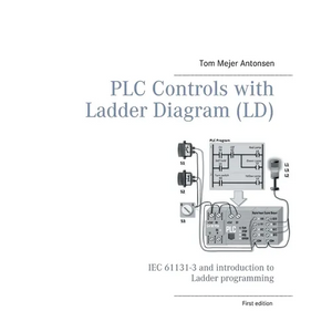 PLC Controls with Ladder Diagram (LD), Monochrome: IEC 61131-3 and introduction to Ladder programming - Paperback