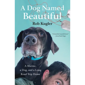 A Dog Named Beautiful: A Marine, a Dog, and a Long Road Trip Home - Paperback