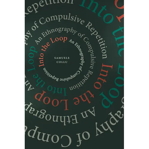Into the Loop: An Ethnography of Compulsive Repetition - Paperback
