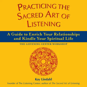 Practicing the Sacred Art of Listening: A Guide to Enrich Your Relationships and Kindle Your Spiritual Life - Paperback