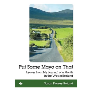 Put Some Mayo on That: Leaves from My Journal of a Month in the West of Ireland - Paperback