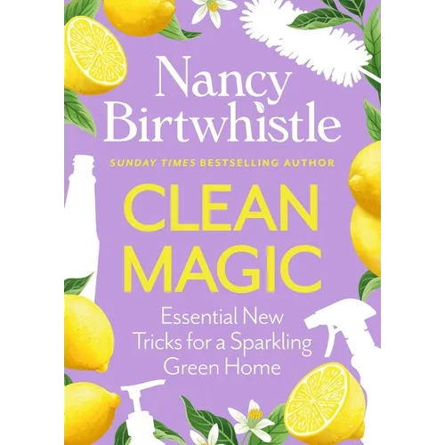 Clean Magic: Essential New Tricks for a Sparkling Green Home - Hardcover