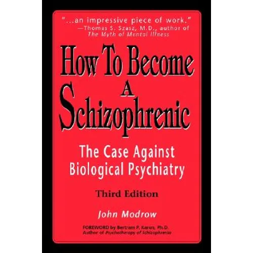 How to Become a Schizophrenic: The Case Against Biological Psychiatry - Paperback