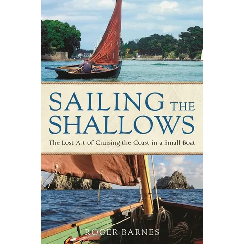 Sailing the Shallows: The Lost Art of Cruising the Coast in a Small Boat - Paperback