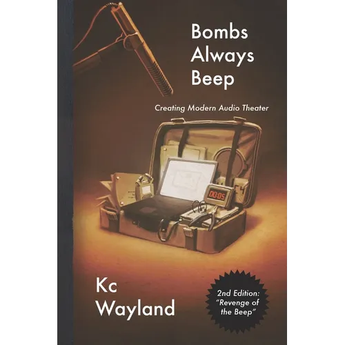 Bombs Always Beep - 2nd Edition - Revenge of the Beep: Creating Modern Audio Theater - Paperback