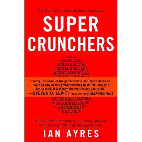 Super Crunchers: Why Thinking-By-Numbers is the New Way To Be Smart - Paperback