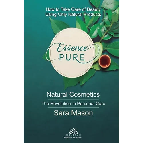 Essence Pure: Natural Cosmetics - The Revolution in Personal Care - Paperback