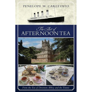 The Art of Afternoon Tea: From the Era of Downton Abbey and the Titanic - Paperback
