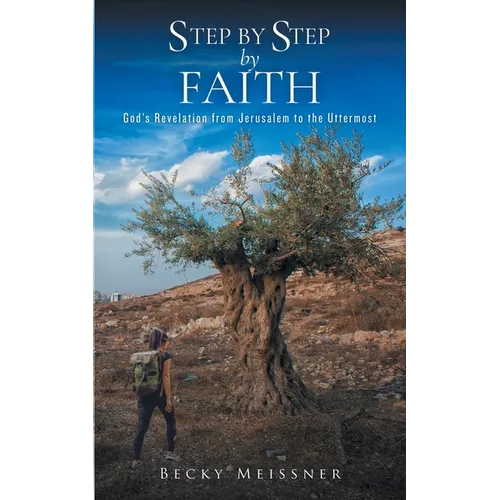 Step by Step by Faith: God's Revelation from Jerusalem to the Uttermost - Paperback