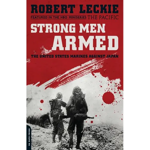 Strong Men Armed: The United States Marines Against Japan - Paperback