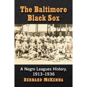The Baltimore Black Sox: A Negro Leagues History, 1913-1936 - Paperback