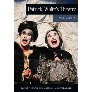 Patrick White's Theatre: Australian Modernism on Stage, 1960-2018 - Paperback