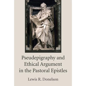 Pseudepigraphy and Ethical Argument in the Pastoral Epistles - Paperback