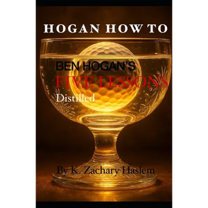 Hogan How To: Ben Hogan's Five Lessons Distilled - Paperback