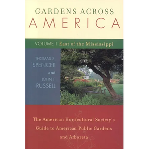Gardens Across America, East of the Mississippi: The American Horticulatural Society's Guide to American Public Gardens and Arboreta - Paperback