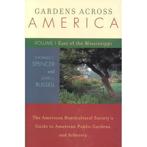Gardens Across America, East of the Mississippi: The American Horticulatural Society's Guide to American Public Gardens and Arboreta - Paperback