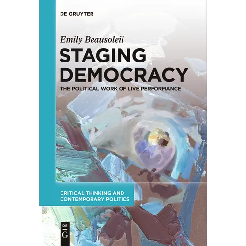 Staging Democracy: The Political Work of Live Performance - Paperback